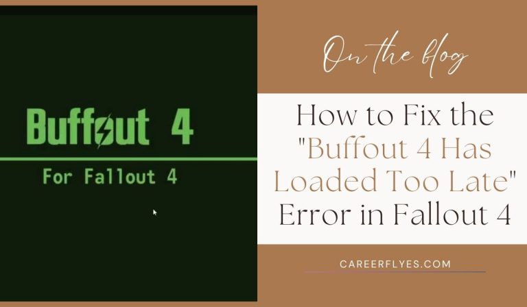 How to Fix the "Buffout 4 Has Loaded Too Late" Error in Fallout 4