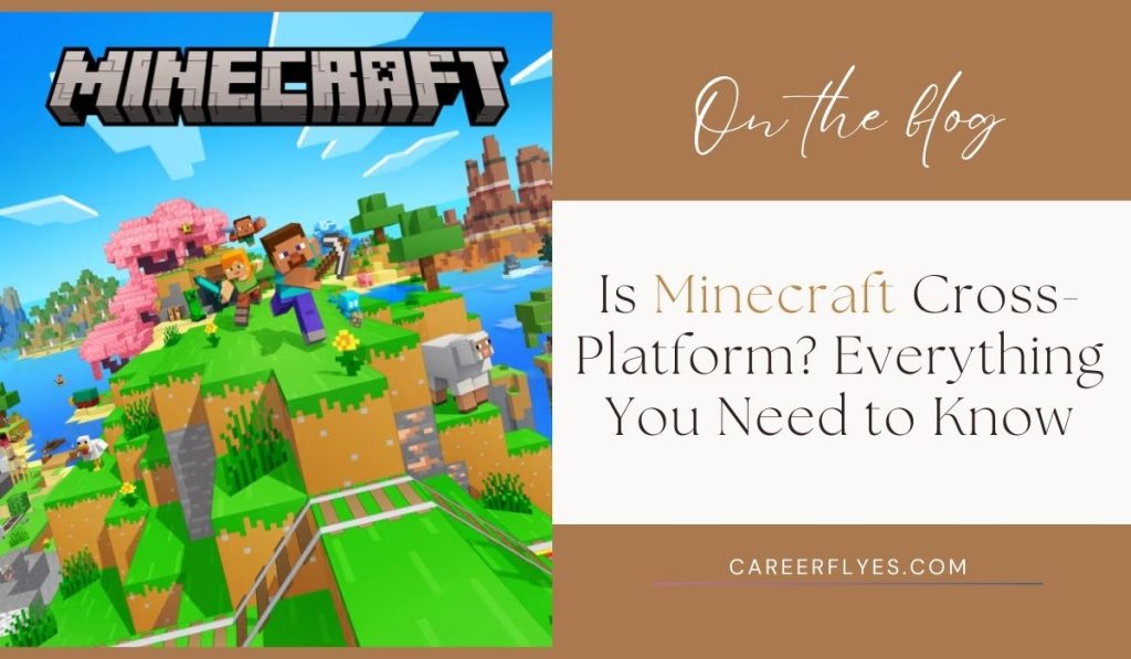 Is Minecraft Cross-Platform? Everything You Need to Know