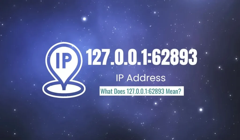 What is the 127.0.0.1:62893 IP Address and How Does it Work?