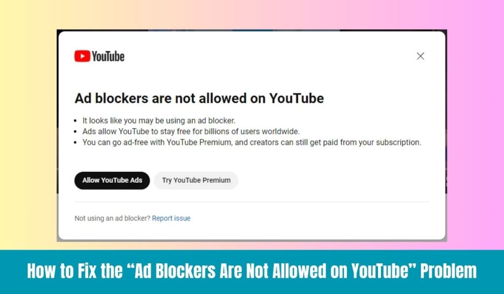 How to Fix the “Ad Blockers Are Not Allowed on YouTube” Problem