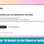 How to Fix the “Ad Blockers Are Not Allowed on YouTube” Problem