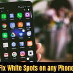 How to Fix White Spots on any Phone Screen