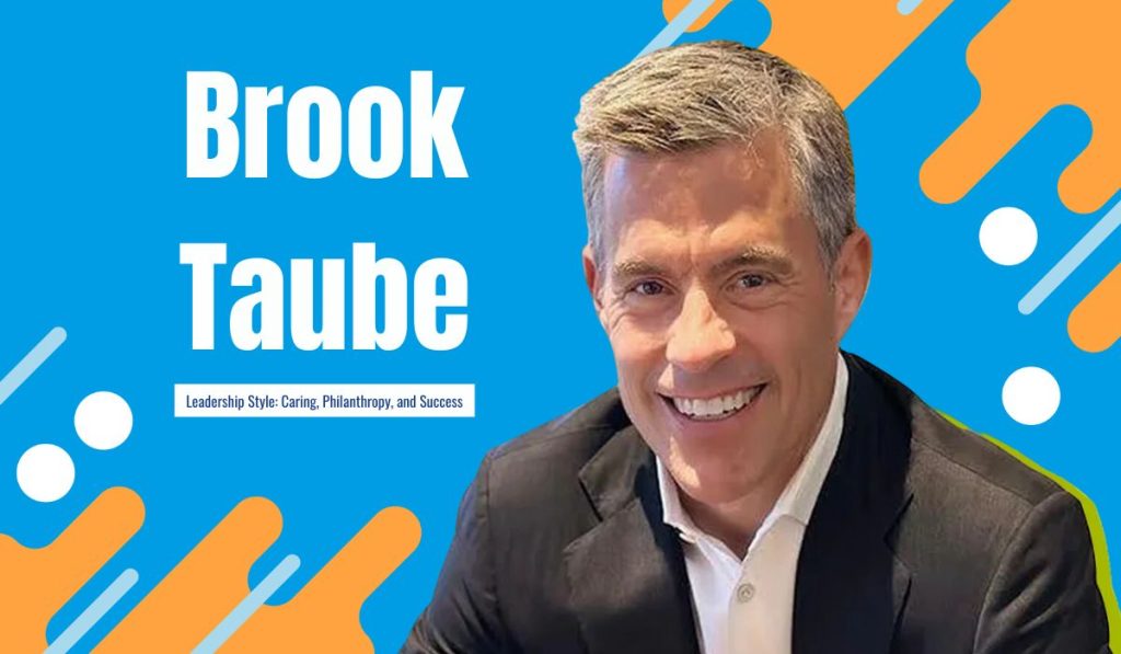 Brook Taube's Leadership Style: Caring, Philanthropy, and Success