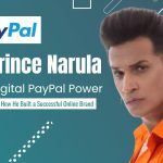 Prince Narula Digital PayPal Power: How He Built a Successful Online Brand