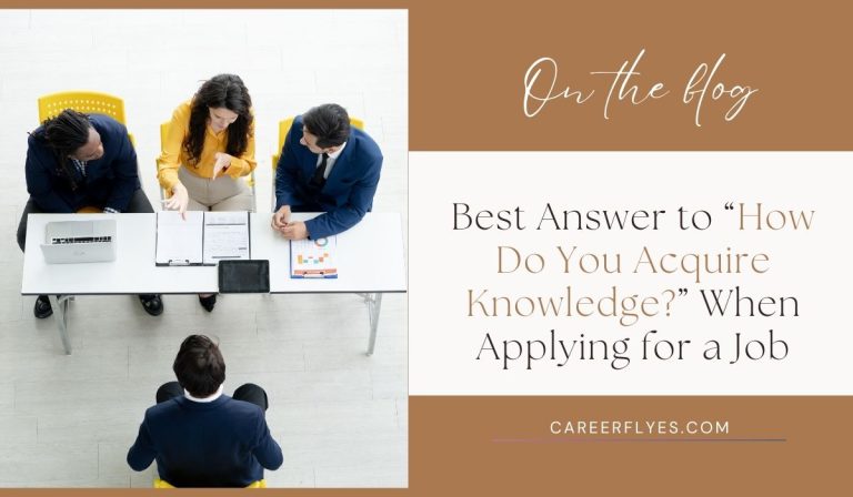 Best Answer to “How Do You Acquire Knowledge?” for Job Interviews