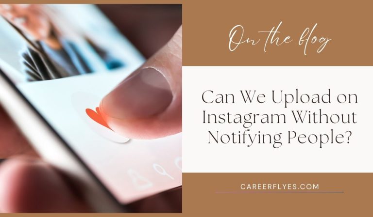 Can We Upload on Instagram Without Notifying People?