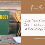 Can You Get a Job in Communications with a Sociology Degree?