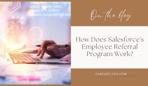 How Does Salesforce's Employee Referral Program Work?