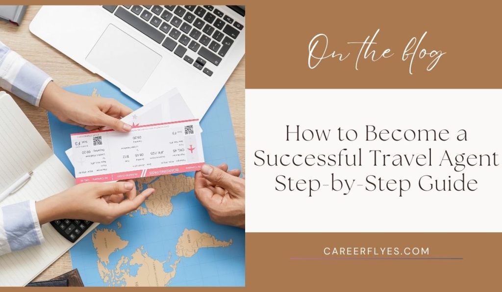 How to Become a Successful Travel Agent: Step-by-Step Guide