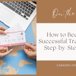 How to Become a Successful Travel Agent: Step-by-Step Guide