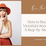 How to Become a Victoria’s Secret Model: A Step-by-Step Guide