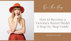 How to Become a Victoria’s Secret Model: A Step-by-Step Guide