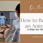 How to Become an Animator: A Step-by-Step Guide