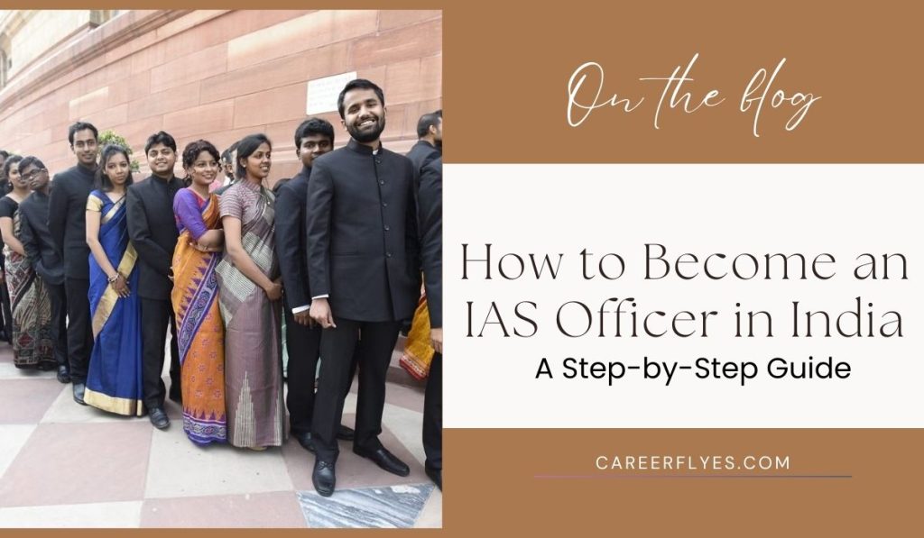 How to Become an IAS Officer in India: A Step-by-Step Guide