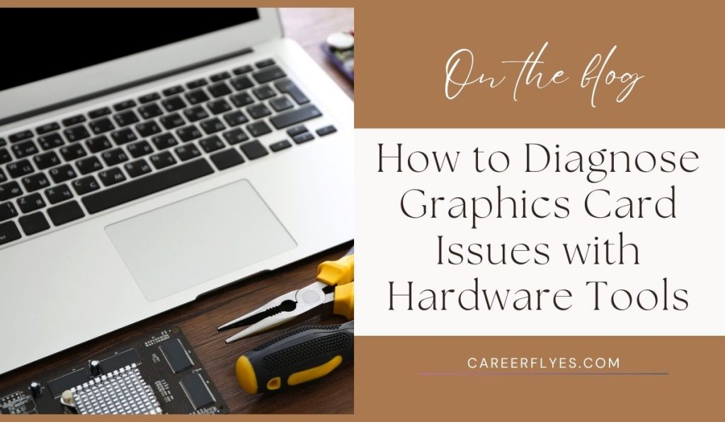 How to Diagnose Graphics Card Issues with Hardware Tools