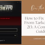 How to Fix Escape From Tarkov Error 213: A Complete Guide