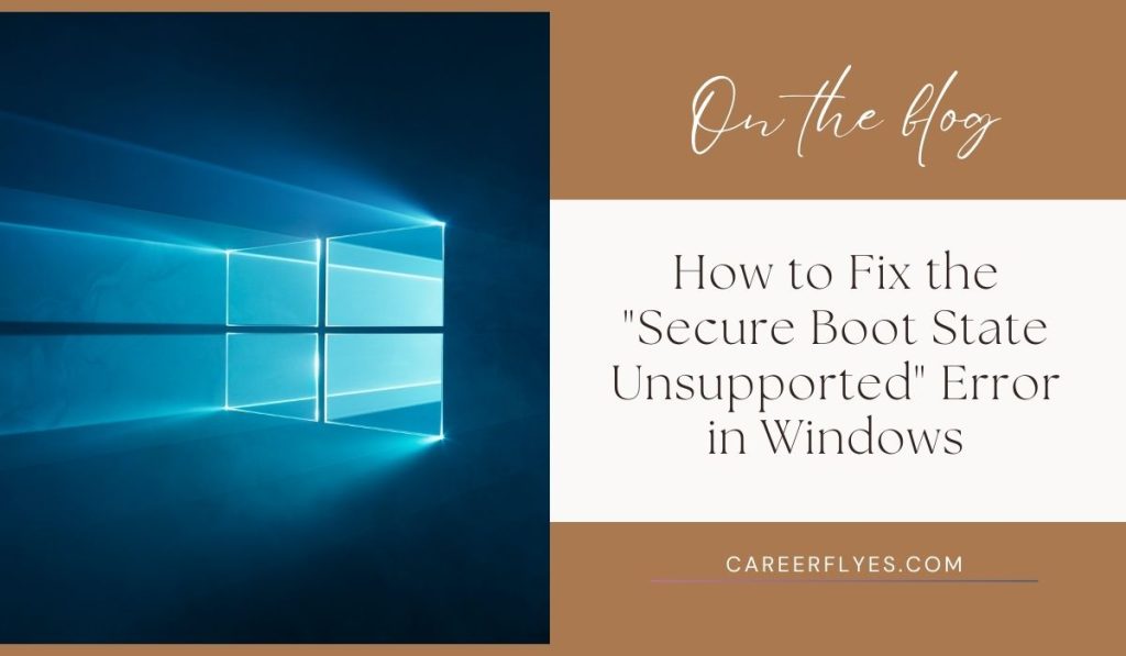 How to Fix the "Secure Boot State Unsupported" Error in Windows 11