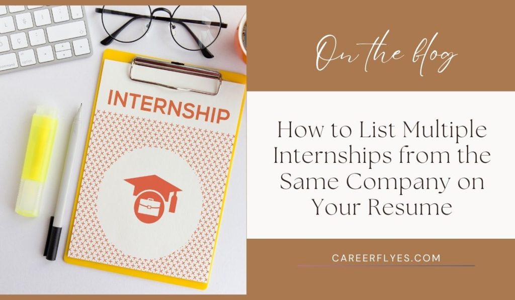 How to List Multiple Internships from the Same Company on Your Resume