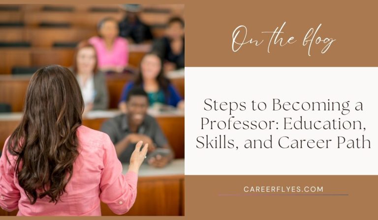 Steps to Becoming a Professor: Education, Skills, and Career Path