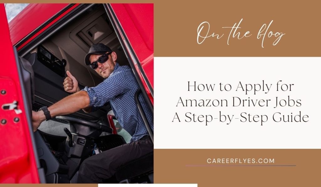 How to Apply for Amazon Driver Jobs: A Step-by-Step Guide