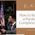 How to Become a Paralegal? Complete Guide