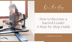 How to Become a Sacred Leader: A Step-by-Step Guide