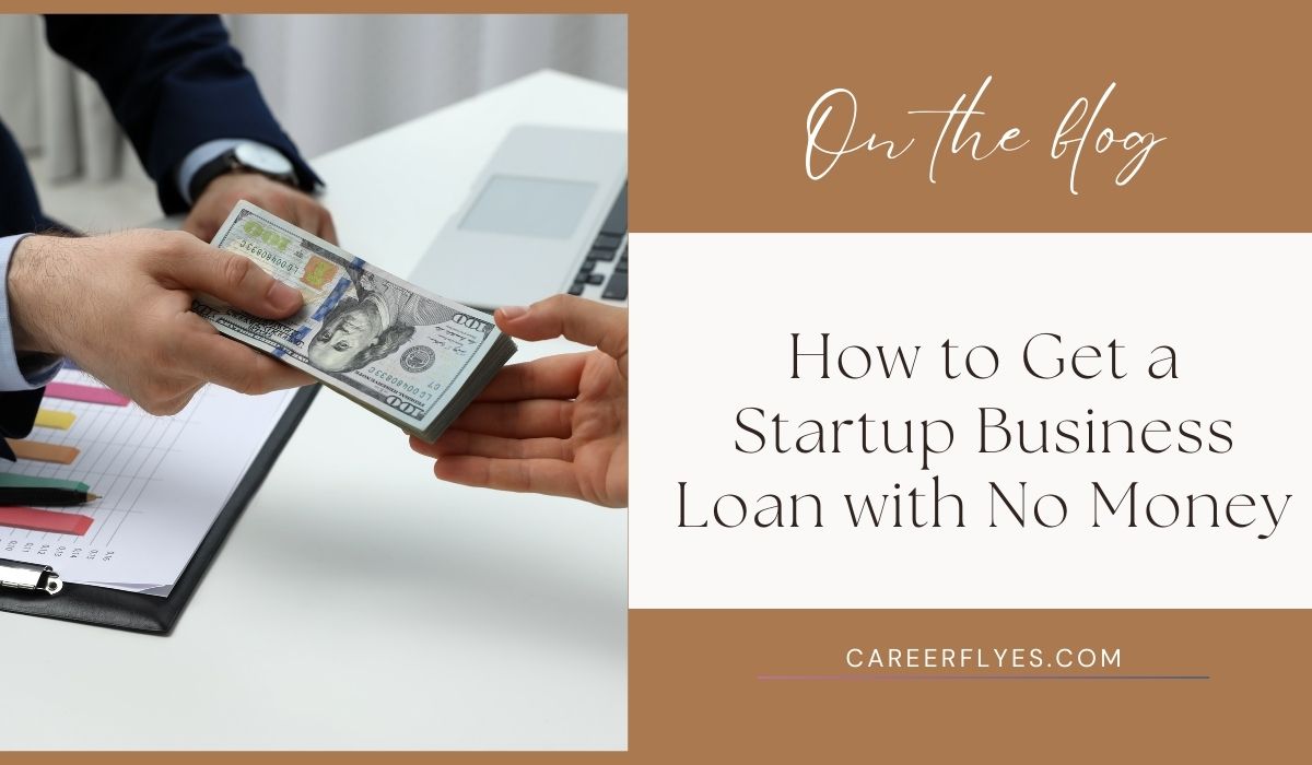 How to Get a Startup Business Loan with No Money