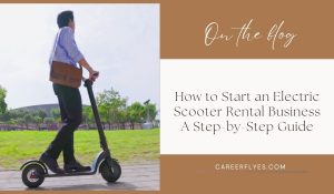 How to Start an Electric Scooter Rental Business: A Step-by-Step Guide