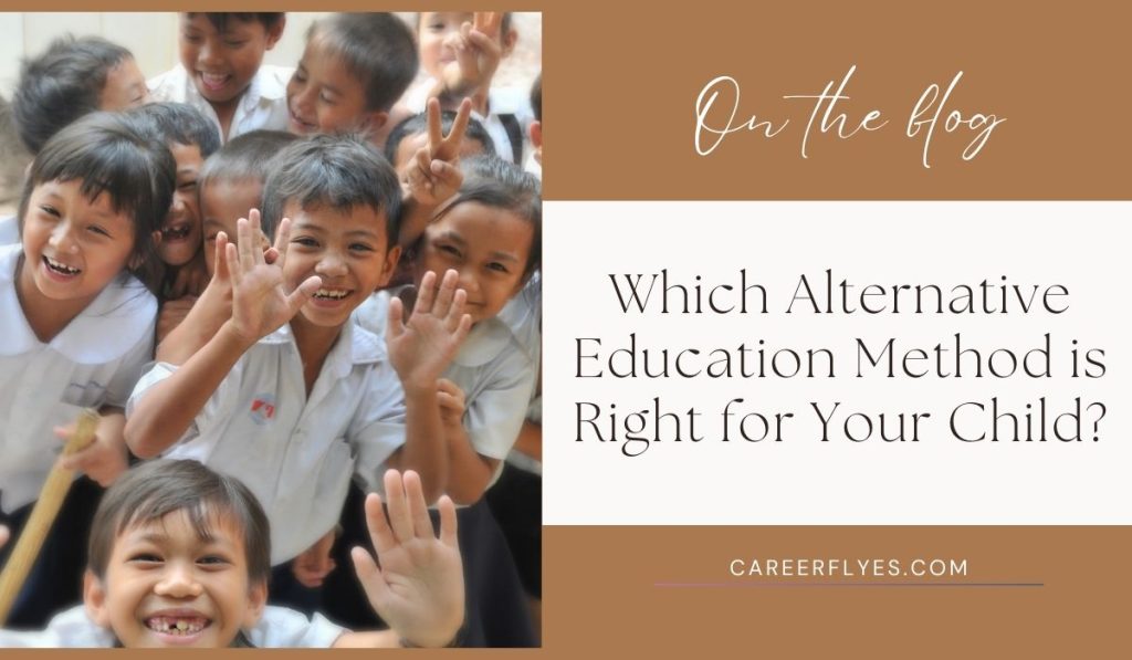 Which Alternative Education Method is Right for Your Child?