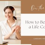 How to Become a Life Coach: A Step-by-Step Guide