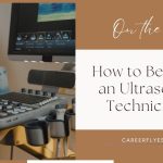 How to Become an Ultrasound Technician: A Complete Guide