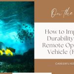 How to Improve Durability on a Remote Operated Vehicle (ROV)