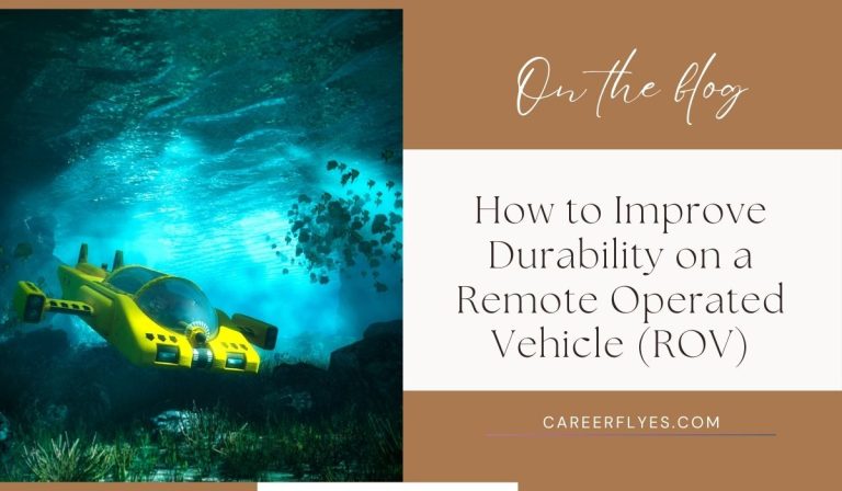 How to Improve Durability on a Remote Operated Vehicle (ROV)