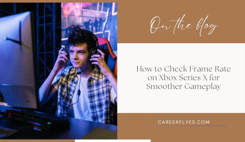 How to Check Frame Rate on Xbox Series X for Smoother Gameplay