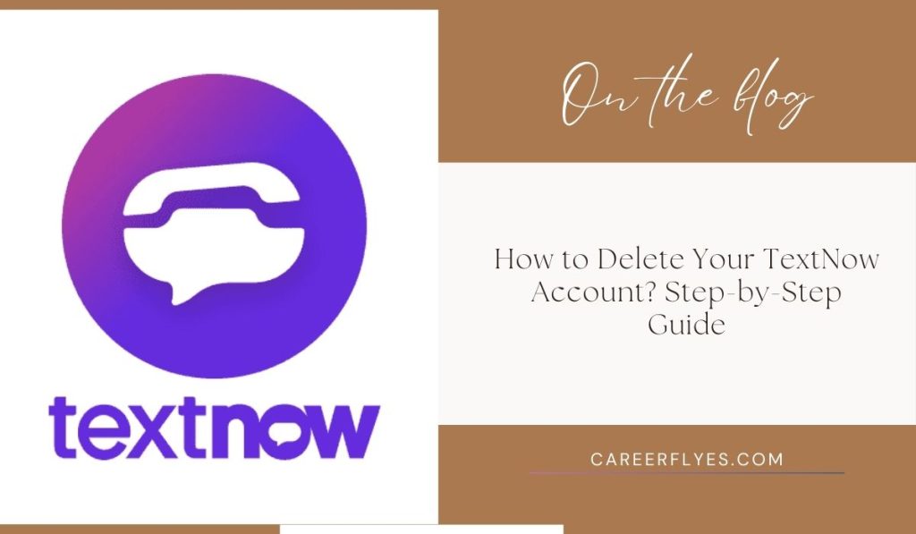 How to Delete Your TextNow Account? Step-by-Step Guide