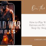 How to Play World War Heroes on PC: Ultimate Step-by-Step Guide