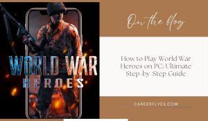 How to Play World War Heroes on PC: Ultimate Step-by-Step Guide