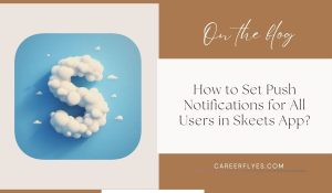 How to Set Push Notifications for All Users in Skeets App?